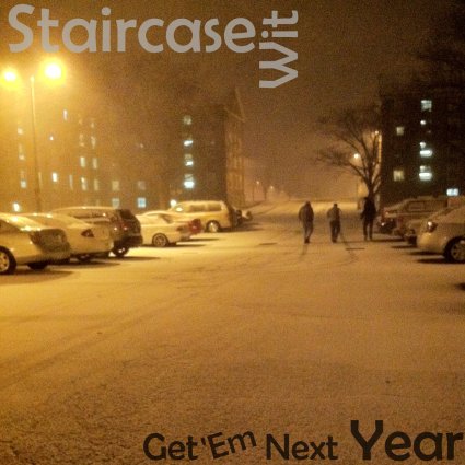 Staircase Wit - Get 'Em Next Year