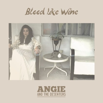Angie and the Deserters - Blood Like Wine