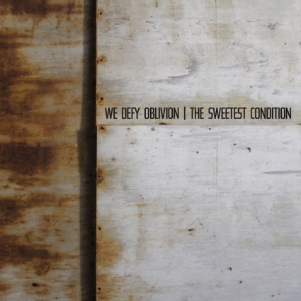 The Sweetest Condition - We Defy Oblivion