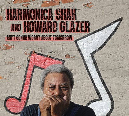 Harmonica Shah and Howard Glazer - Ain't Gonna Worry About Tomorrow album cover