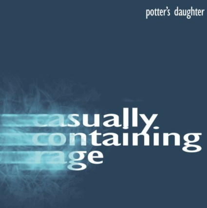 Potter's Daughter - Casually Containing Rage